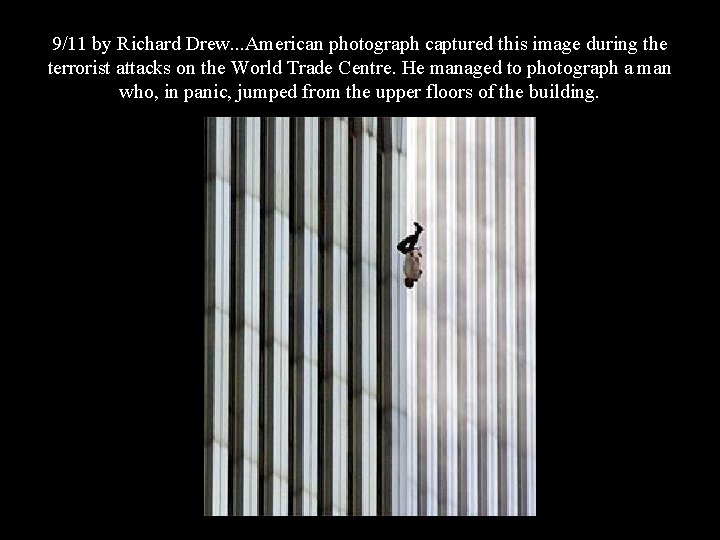 9/11 by Richard Drew. . . American photograph captured this image during the terrorist