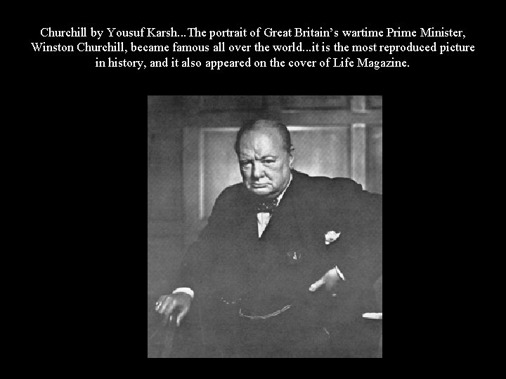 Churchill by Yousuf Karsh. . . The portrait of Great Britain’s wartime Prime Minister,