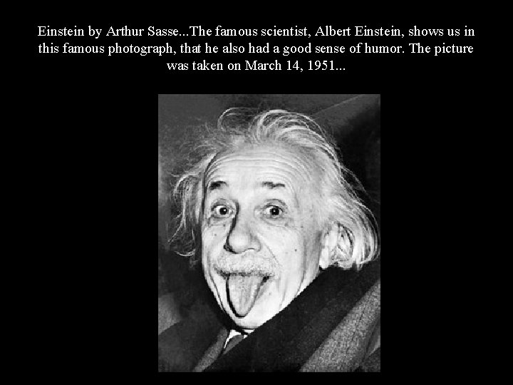 Einstein by Arthur Sasse. . . The famous scientist, Albert Einstein, shows us in