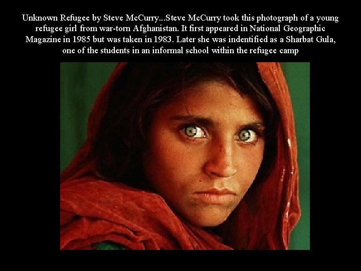 Unknown Refugee by Steve Mc. Curry. . . Steve Mc. Curry took this photograph