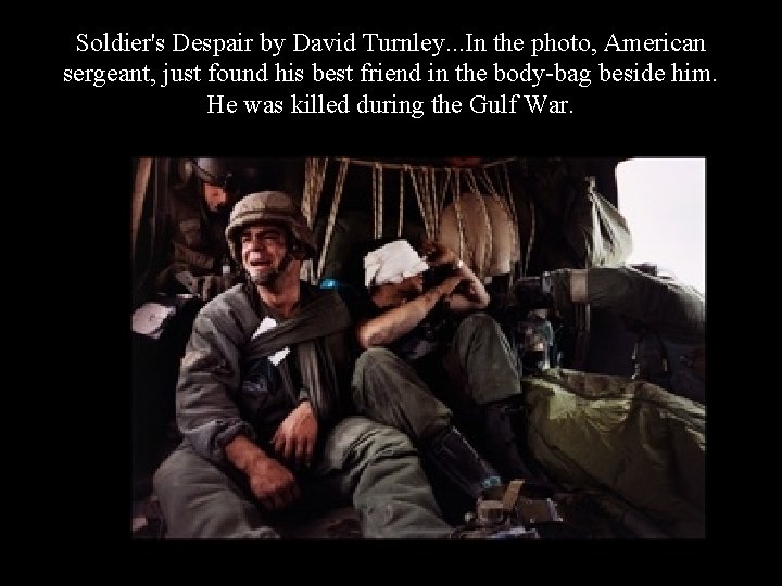 Soldier's Despair by David Turnley. . . In the photo, American sergeant, just found
