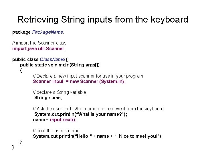 Retrieving String inputs from the keyboard package Package. Name; // import the Scanner class