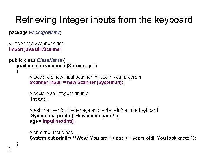 Retrieving Integer inputs from the keyboard package Package. Name; // import the Scanner class