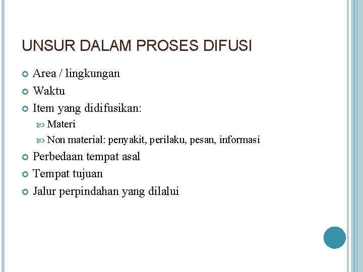 UNSUR DALAM PROSES DIFUSI Area / lingkungan Waktu Item yang didifusikan: Materi Non material: