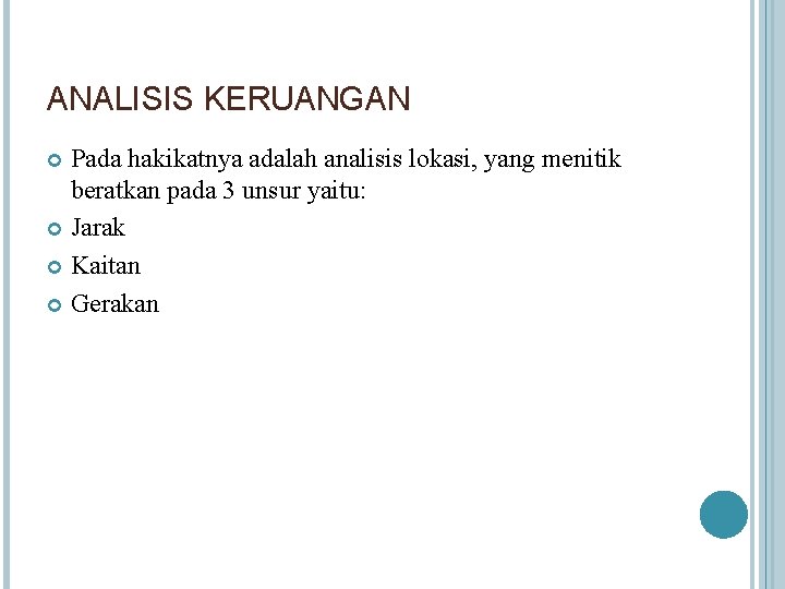 ANALISIS KERUANGAN Pada hakikatnya adalah analisis lokasi, yang menitik beratkan pada 3 unsur yaitu: