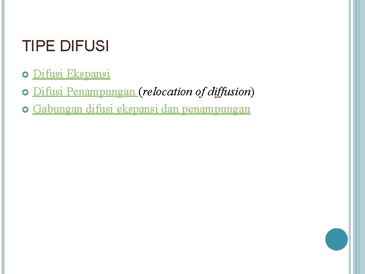 TIPE DIFUSI Difusi Ekspansi Difusi Penampungan (relocation of diffusion) Gabungan difusi ekspansi dan penampungan