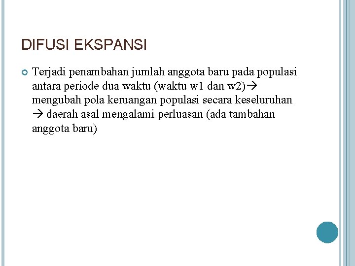 DIFUSI EKSPANSI Terjadi penambahan jumlah anggota baru pada populasi antara periode dua waktu (waktu