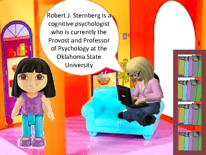 Robert J. Sternberg is a cognitive psychologist who is currently the Provost and Professor