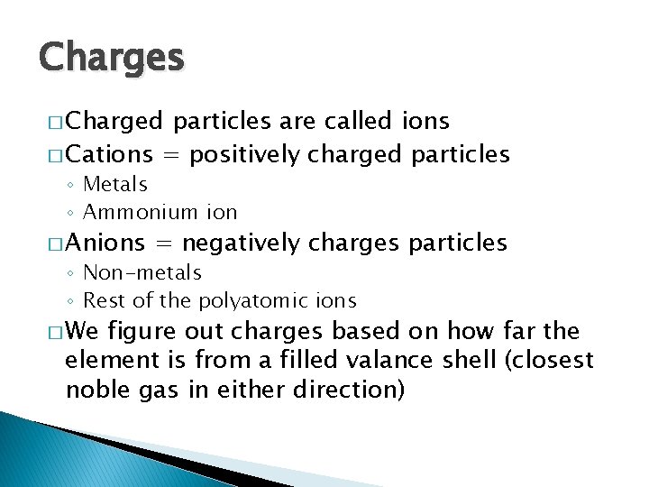 Charges � Charged particles are called ions � Cations = positively charged particles ◦