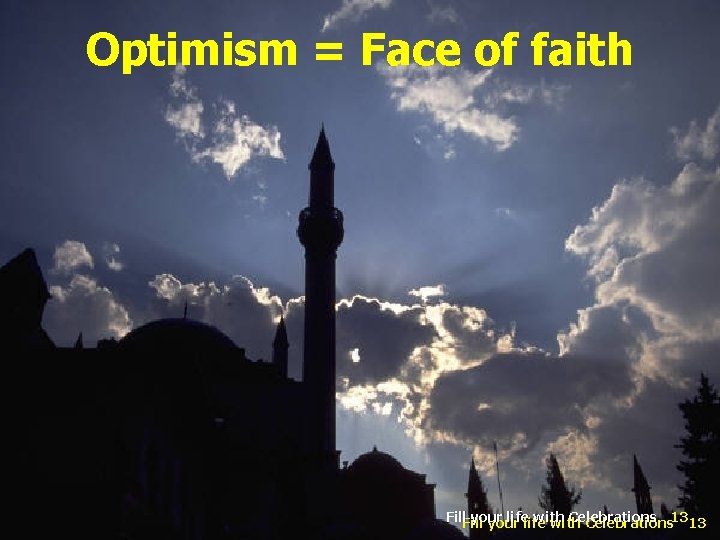 Optimism = Face of faith Fill your life with Celebrations your with Celebrations 1313