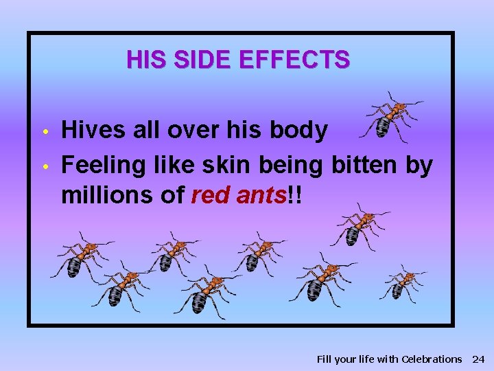 HIS SIDE EFFECTS • • Hives all over his body Feeling like skin being