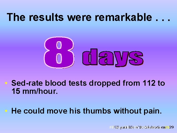 The results were remarkable. . . • Sed-rate blood tests dropped from 112 to