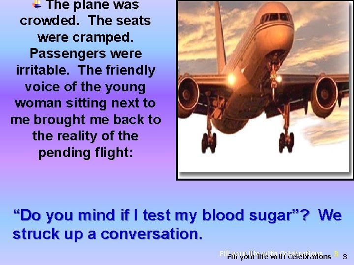 The plane was crowded. The seats were cramped. Passengers were irritable. The friendly voice