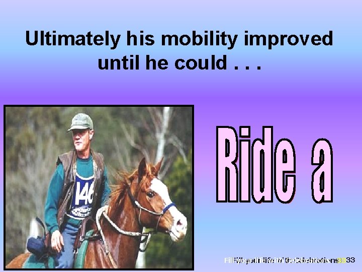 Ultimately his mobility improved until he could. . . Fill your life with Celebrations