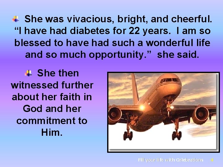 She was vivacious, bright, and cheerful. “I have had diabetes for 22 years. I