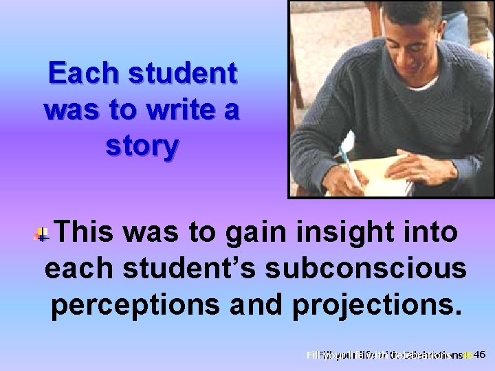 Each student was to write a story This was to gain insight into each