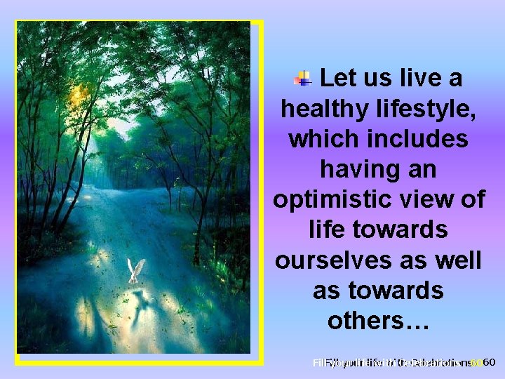 Let us live a healthy lifestyle, which includes having an optimistic view of life