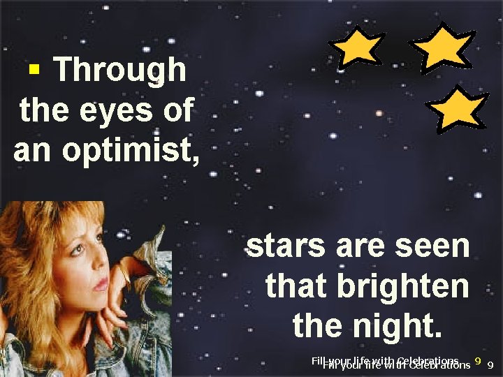 § Through the eyes of an optimist, stars are seen that brighten the night.