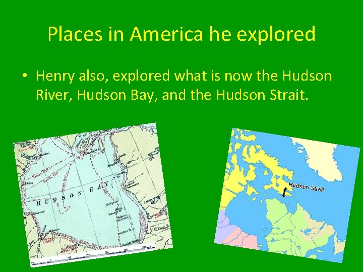 Places in America he explored • Henry also, explored what is now the Hudson