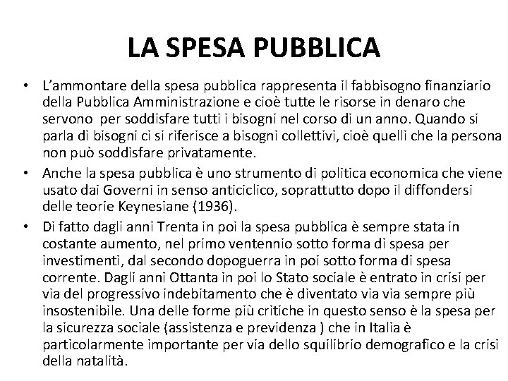 LA SPESA PUBBLICA • L’ammontare della spesa pubblica rappresenta il fabbisogno finanziario della Pubblica