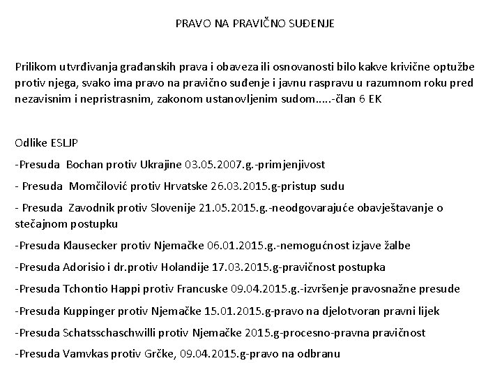 PRAVO NA PRAVIČNO SUĐENJE Prilikom utvrđivanja građanskih prava i obaveza ili osnovanosti bilo kakve