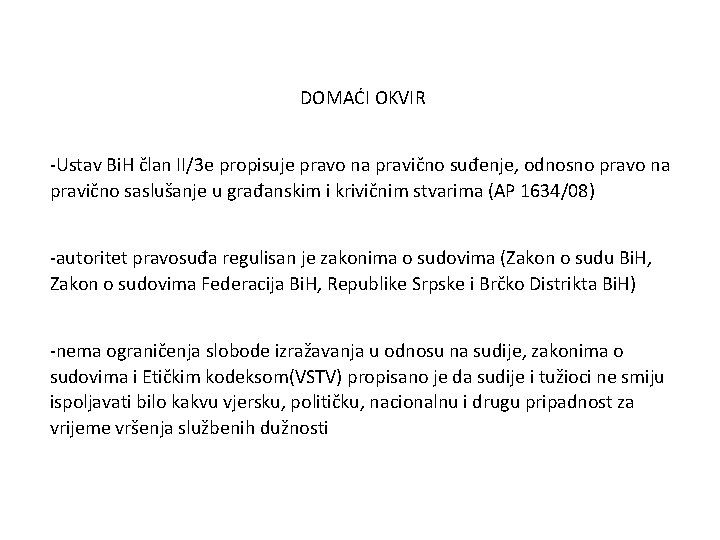 DOMAĆI OKVIR -Ustav Bi. H član II/3 e propisuje pravo na pravično suđenje, odnosno