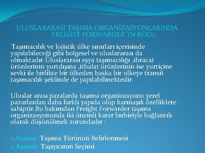 ULUSLARARASI TAŞIMA ORGANİZASYONLARINDA. FREİGHT FORWARDER ‘IN ROLU Taşımacılık ve lojistik ülke sınırları içerisinde yapılabileceği