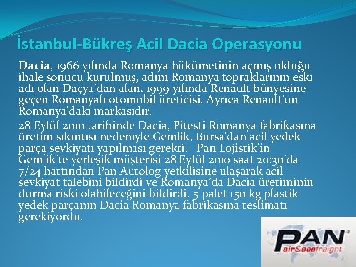 İstanbul-Bükreş Acil Dacia Operasyonu Dacia, 1966 yılında Romanya hükümetinin açmış olduğu ihale sonucu kurulmuş,