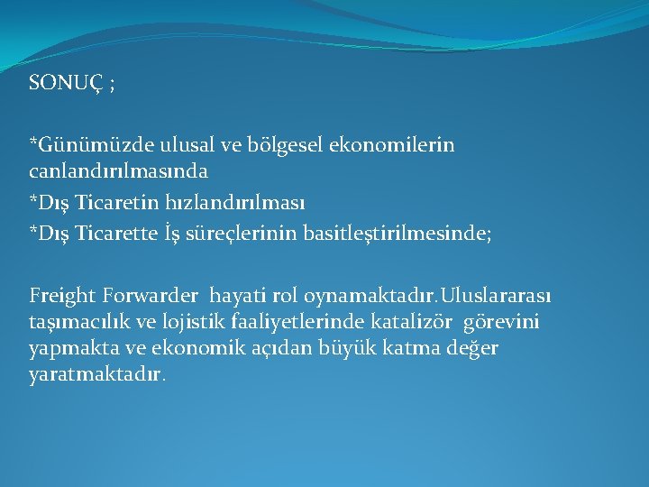 SONUÇ ; *Günümüzde ulusal ve bölgesel ekonomilerin canlandırılmasında *Dış Ticaretin hızlandırılması *Dış Ticarette İş