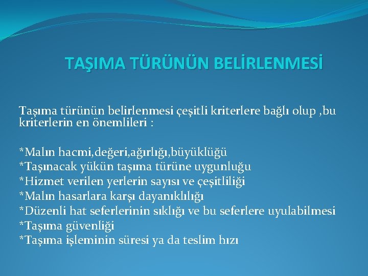 TAŞIMA TÜRÜNÜN BELİRLENMESİ Taşıma türünün belirlenmesi çeşitli kriterlere bağlı olup , bu kriterlerin en