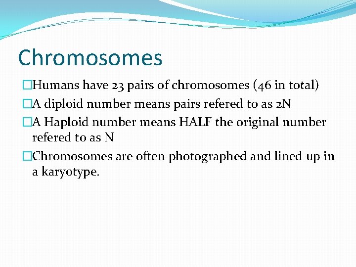 Chromosomes �Humans have 23 pairs of chromosomes (46 in total) �A diploid number means