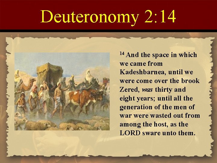 Deuteronomy 2: 14 14 And the space in which we came from Kadeshbarnea, until