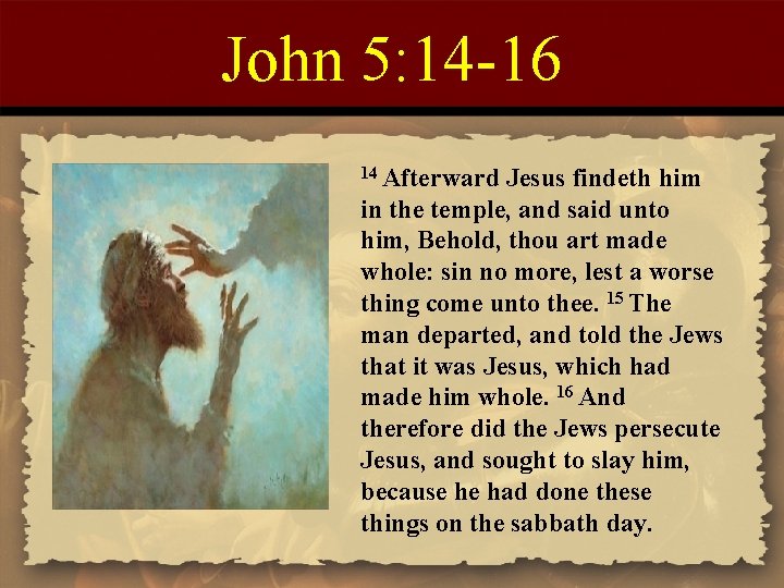 John 5: 14 -16 14 Afterward Jesus findeth him in the temple, and said