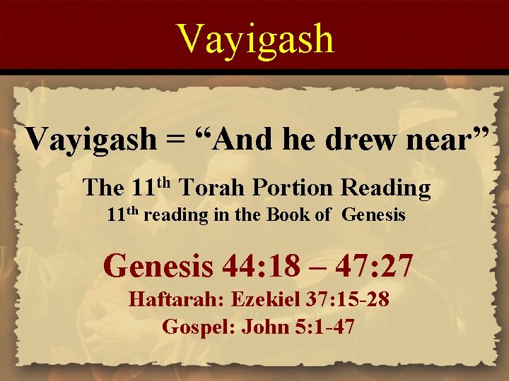 Vayigash = “And he drew near” The 11 th Torah Portion Reading 11 th