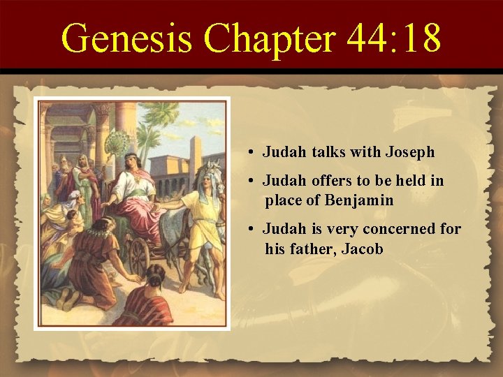 Genesis Chapter 44: 18 • Judah talks with Joseph • Judah offers to be
