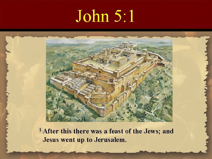 John 5: 1 1 After this there was a feast of the Jews; and