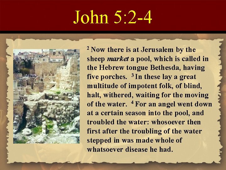 John 5: 2 -4 2 Now there is at Jerusalem by the sheep market
