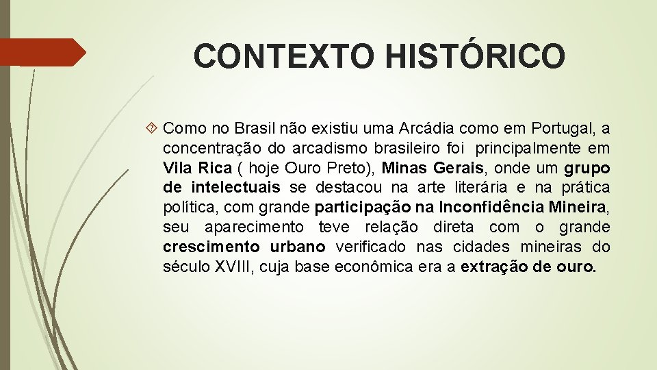 CONTEXTO HISTÓRICO Como no Brasil não existiu uma Arcádia como em Portugal, a concentração