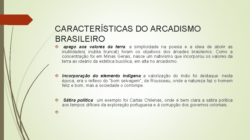 CARACTERÍSTICAS DO ARCADISMO BRASILEIRO apego aos valores da terra: a simplicidade na poesia e
