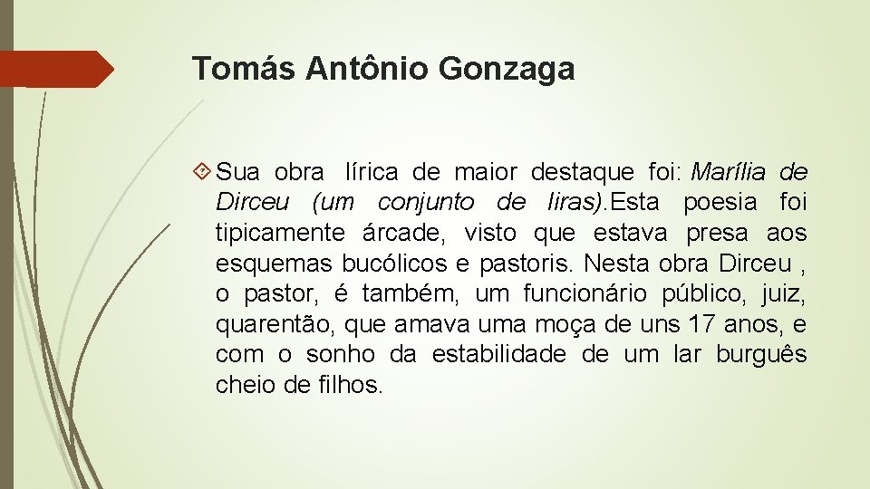 Tomás Antônio Gonzaga Sua obra lírica de maior destaque foi: Marília de Dirceu (um