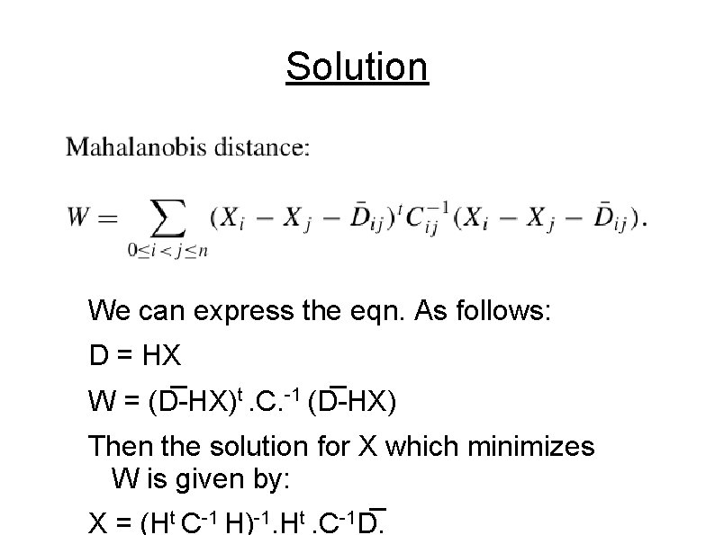 Solution We can express the eqn. As follows: D = HX W = (D