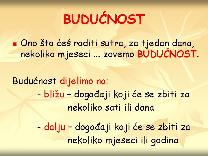 BUDUĆNOST n Ono što ćeš raditi sutra, za tjedan dana, nekoliko mjeseci. . .