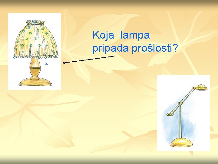 Koja lampa pripada prošlosti? 