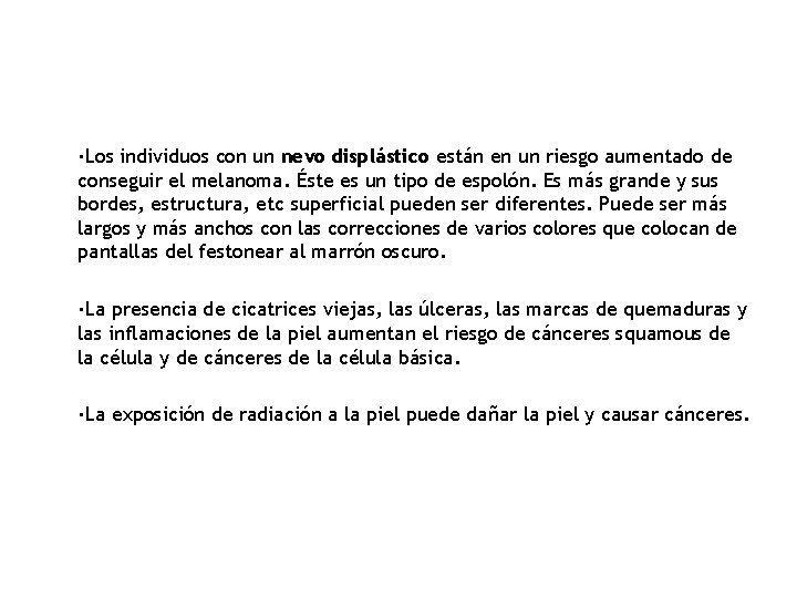 ·Los individuos con un nevo displástico están en un riesgo aumentado de conseguir el