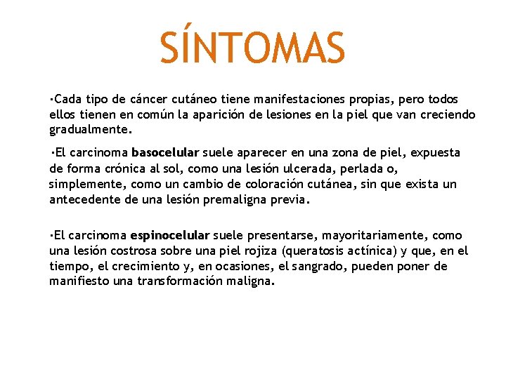 SÍNTOMAS ·Cada tipo de cáncer cutáneo tiene manifestaciones propias, pero todos ellos tienen en