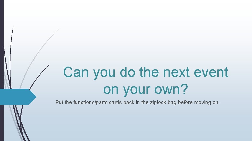 Can you do the next event on your own? Put the functions/parts cards back