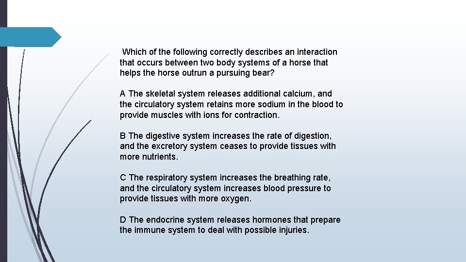 Which of the following correctly describes an interaction that occurs between two body systems