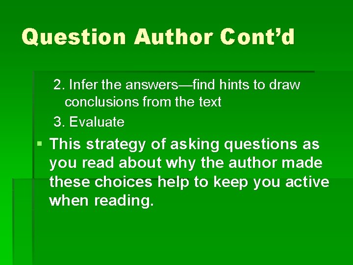 Question Author Cont’d 2. Infer the answers—find hints to draw conclusions from the text