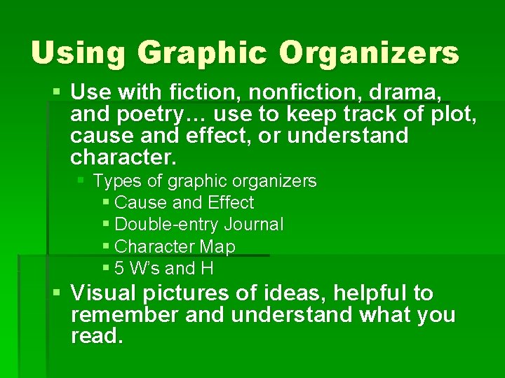 Using Graphic Organizers § Use with fiction, nonfiction, drama, and poetry… use to keep