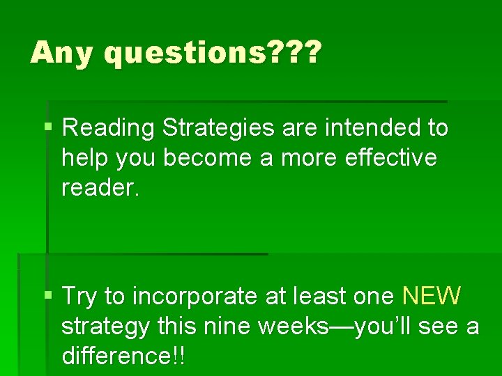 Any questions? ? ? § Reading Strategies are intended to help you become a